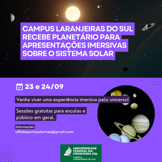 Card informa: Campus Laranjeiras do Sul recebe planetário para apresentações imersivas pelo sistema solar; 23 e 24/09; Venha viver uma experiência imersiva pelo universo!; Sessões gratuitas para escolas e público em geral; Informações: uffsdeportasabertas@gmail.com.