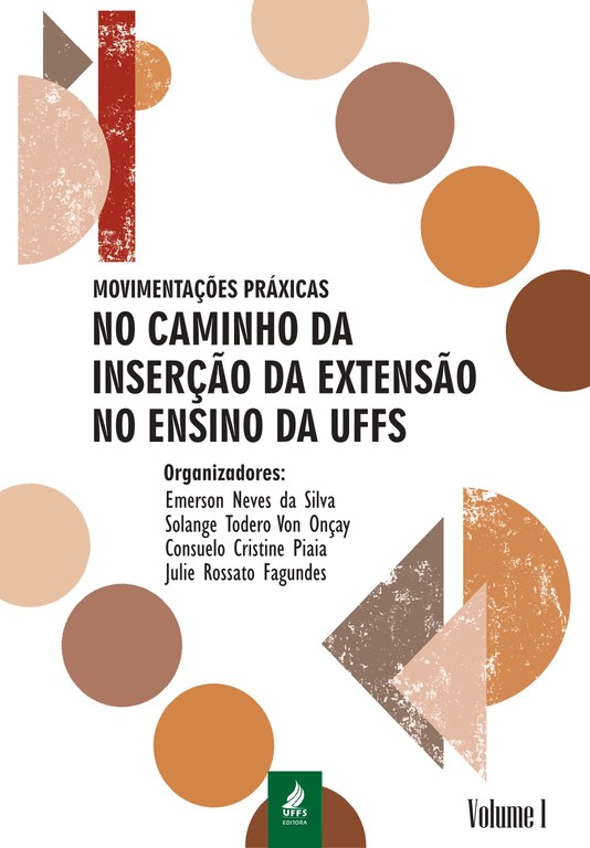 Movimentações práxicas no caminho da inserção da Extensão no Ensino da UFFS  Volume I - Capa