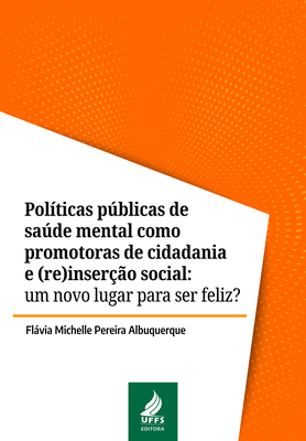 Políticas públicas de saúde mental como promotoras de cidadania e (re)inserção social: um novo lugar para ser feliz?